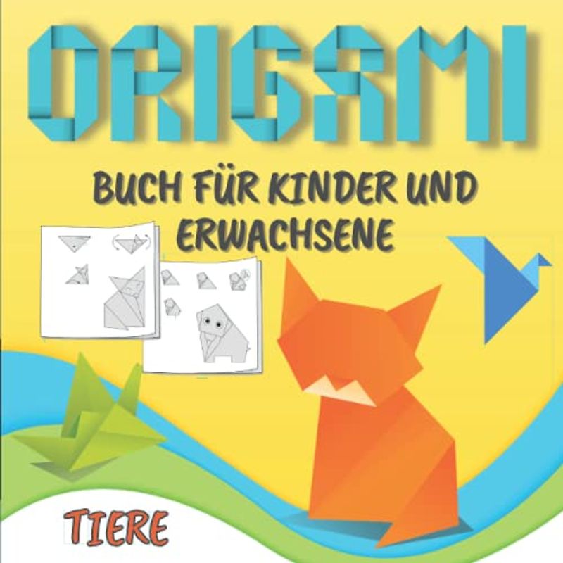 Origami Buch Für Kinder Und Erwachsene: Einfache und leicht zu faltende Modelle | Papierfalten Schritt für Schritt lernen Für Anfänger | Einfache Anleitungen | Origami Tiere.