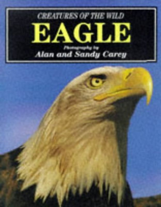 Creatures of the Wild: Eagle (Creatures of the wild series)