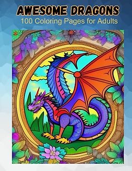 AWESOME DRAGONS: 100 Coloring Pages For Adults