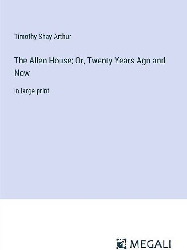 The Allen House; Or, Twenty Years Ago and Now
