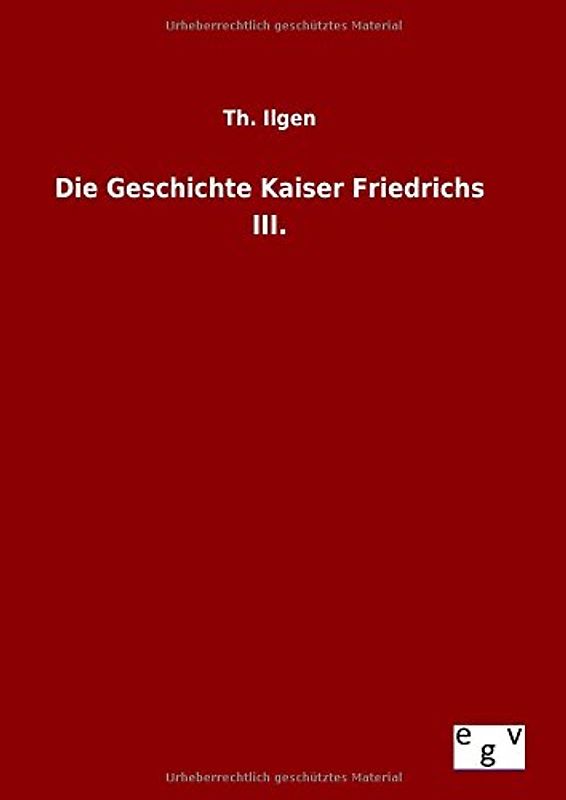 Die Geschichte Kaiser Friedrichs III.