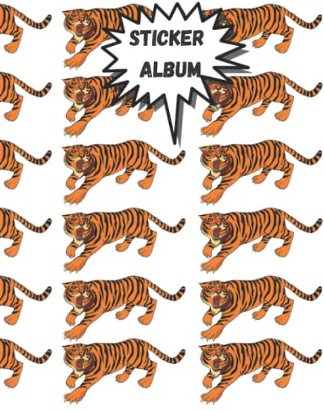 Sticker Album: Tiger Blank Sticker Book For your Collection Album size (8x10 inches) 120 pages (Sticker Albums for Children, Kids, Boys & Girls)