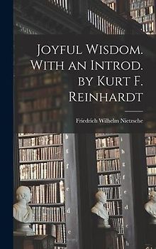 Joyful Wisdom. With an Introd. by Kurt F. Reinhardt