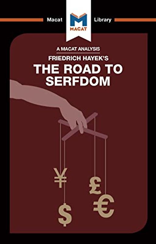 An Analysis of Friedrich Hayek's The Road to Serfdom (The Macat Library)