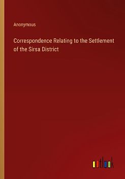 Correspondence Relating to the Settlement of the Sirsa District