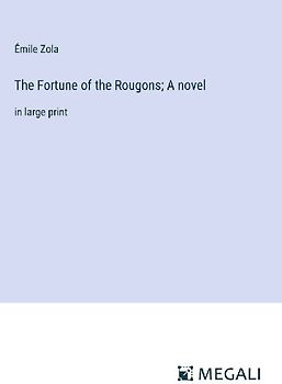 The Fortune of the Rougons; A novel