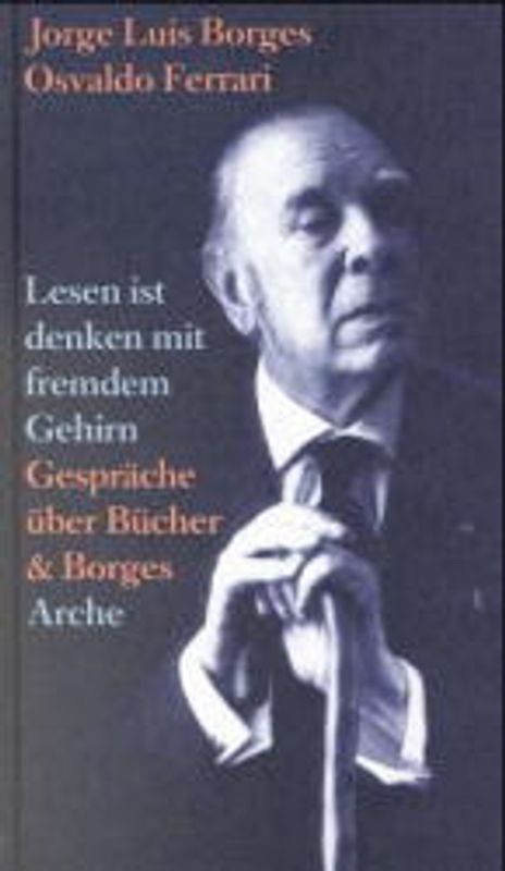 Lesen ist denken mit fremdem Gehirn. Gespräche über Bücher & Borges