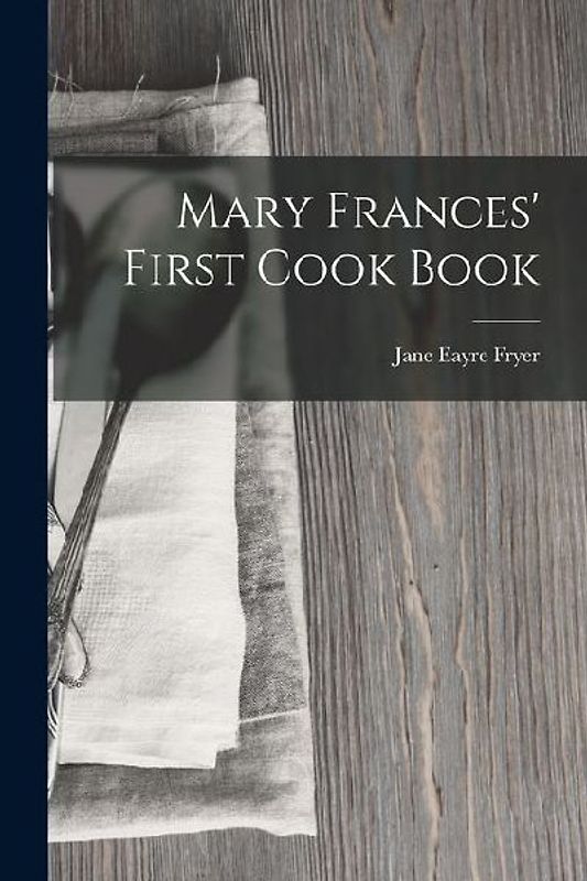 Mary Frances' First Cook Book