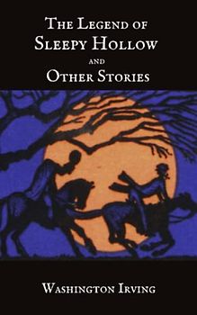 The Legend of Sleepy Hollow and Other Stories: Gothic Horror Sleepy Hollow Legends (Annotated)