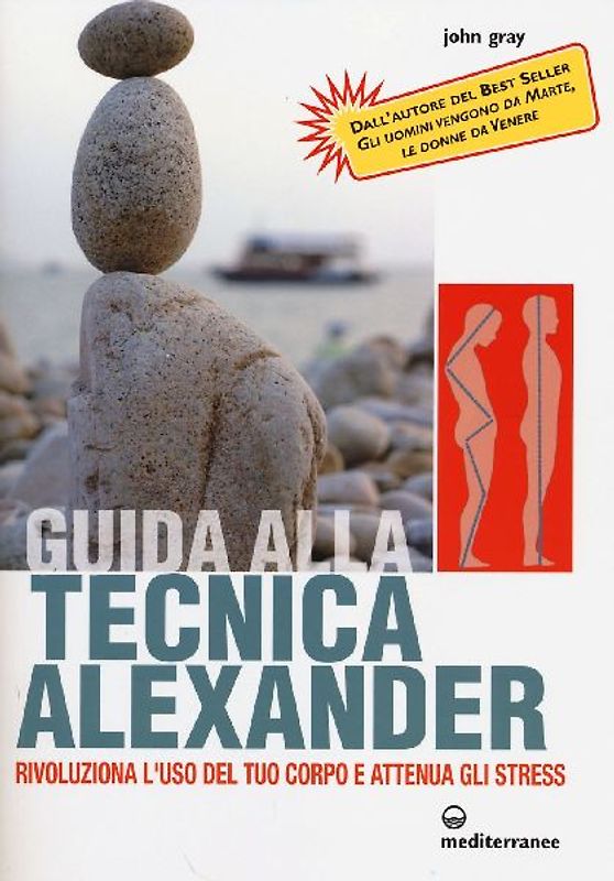 Guida alla tecnica Alexander. Rivoluziona l'uso del tuo corpo e attenua gli stress