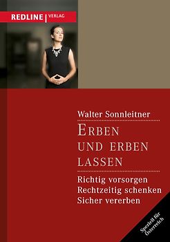 Erben und erben lassen: Richtig Vorsorgen - Rechtzeitig Schenken - Sicher Vererben - Sonnleitner, Walter