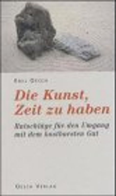 Die Kunst, Zeit zu haben. Ratschläge für den Umgang mit unserem kostbarsten Gut