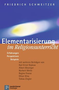 Elementarisierung im Religionsunterricht. Erfahrungen, Perspektiven, Beispiele