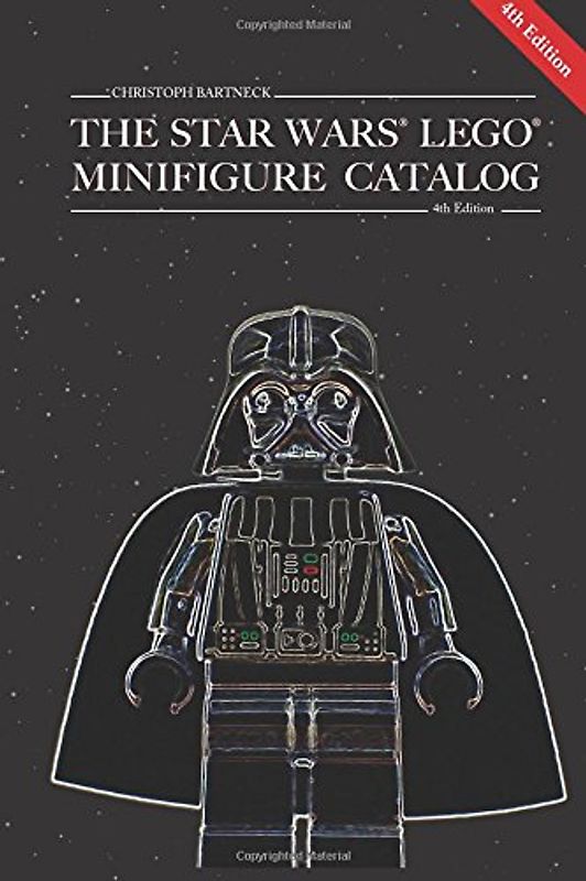 The Star Wars LEGO Minifigure Catalog: 4th Edition - Bartneck PhD, Christoph