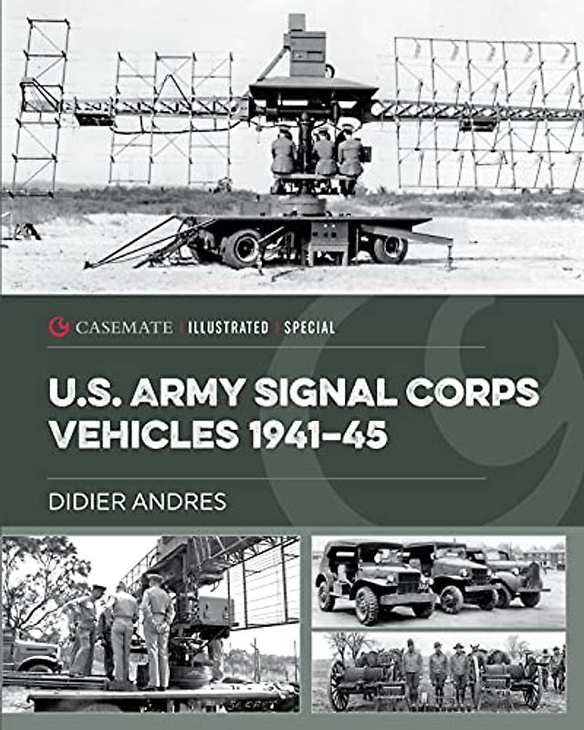 U.s. Army Signal Corps Vehicles 1941-45 (Casemate Illustrated Special, 8)