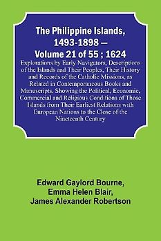 The Philippine Islands, 1493-1898 - Volume 21 of 55 ; 1624 ; Explorations by Early Navigators, Descriptions of the Islands and Their Peoples, Their History and Records of the Catholic Missions, as Related in Contemporaneous Books and Manuscripts, Showing