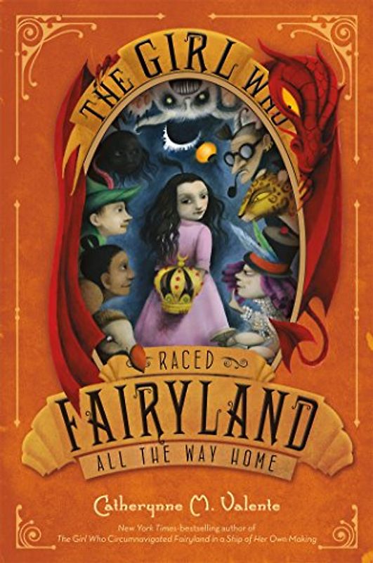The Girl Who Raced Fairyland All the Way Home - Valente, Catherynne M.