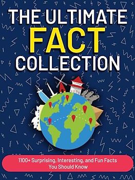 The Ultimate Fact Collection: 1100+ Surprising, Interesting, and Fun Facts You Should Know