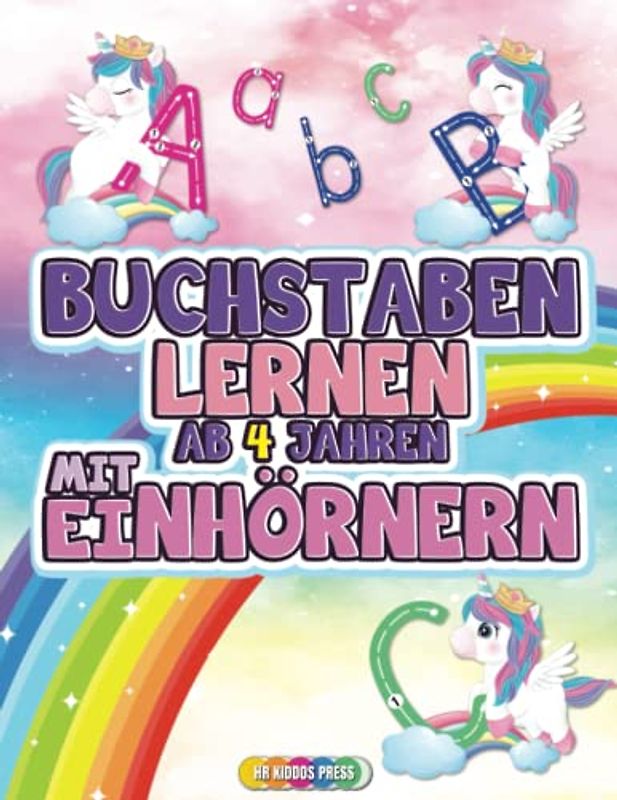 Buchstaben Lernen ab 4 Jahren mit Einhörnern: Erste Buchstaben schreiben lernen mit zauberhaften Einhörnern - Ideales Übungsbuch für Kindergarten, Vorschule und Grundschule
