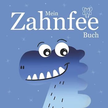 Mein Zahnfee Buch: Erinnerungsbuch Milchzähne mit Dinosaurier I für Jungen und Mädchen I zum Ausfüllen und Eintragen der verlorenen Milchzähne inkl. ... und Nachrichten oder Briefen von der Zahnfee.
