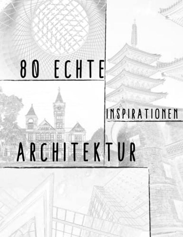 80 Echte Architekturinspirationen: Ein Skizzenbuch für Inspiration 160 Seiten 8,5x11'': Zeichnen Sie die reale Welt
