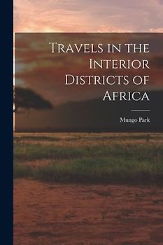 Travels in the Interior Districts of Africa