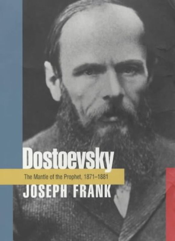Dostoevsky: The Mantle of the Prophet, 1871-1881 - Frank, Joseph