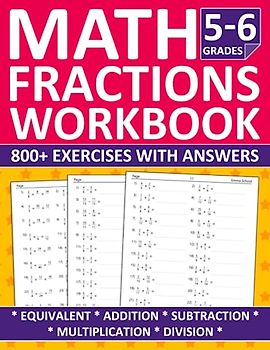 Fractions Math Workbook For 5th Grade and 6th Grade: Fractions Practice Workbook with Equivalent, Addition, Subtraction, Multiplication and Division | ... for Homeschooling or Classroom Learning