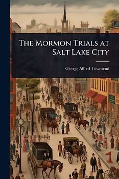 The Mormon Trials at Salt Lake City