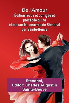 De l'Amour; Édition revue et corrigée et précédée d'une étude sur les oeuvres de Stendhal par Sainte-Beuve