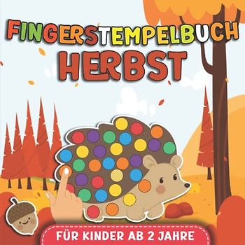 Das Große Herbst Fingerstempelbuch Für Kinder AB 2 Jahren: Fingerfarben Stempelbuch Ab 2 - Fingerstempeln, Malen und Basteln -Mit 32 Fingerabdruck ... - Herbst Basteln für Jungen und Mädchen