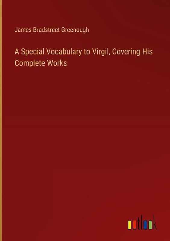 A Special Vocabulary to Virgil, Covering His Complete Works