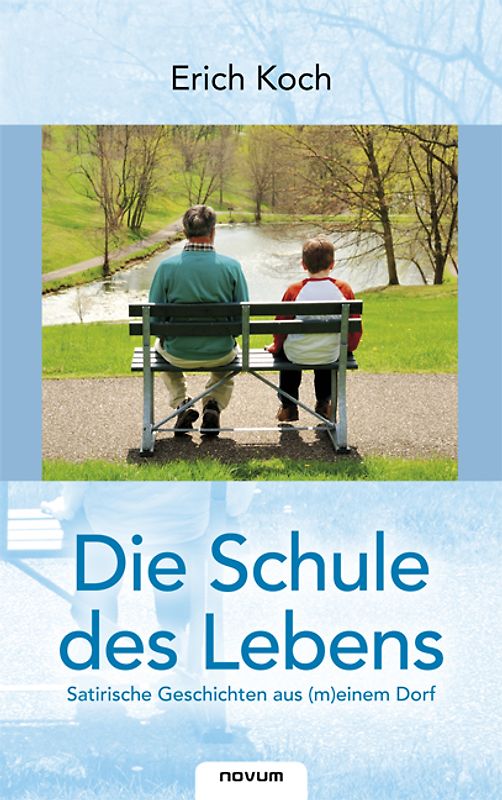 Die Schule des Lebens - satirische Geschichten aus (m)einem Dorf