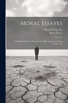 Moral Essayes: Contain'd in Several Treatises On Many Important Duties, Volumes 1-2