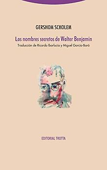 Los nombres secretos de Walter Benjamin (Tiempo Recobrado)