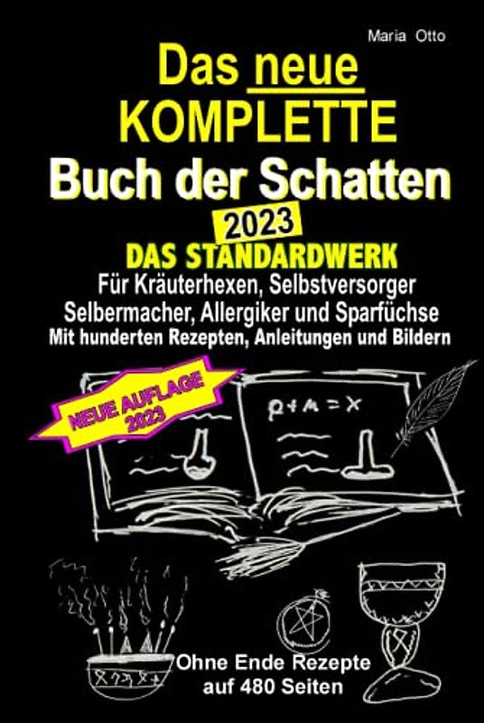 Das neue KOMPLETTE Buch der Schatten - 2023 - Das Standardwerk Für Kräuterhexen, Selbstversorger und Selbermacher, Allergiker und Sparfüchse: Mit hunderten Rezepten, Anleitungen und Bildern