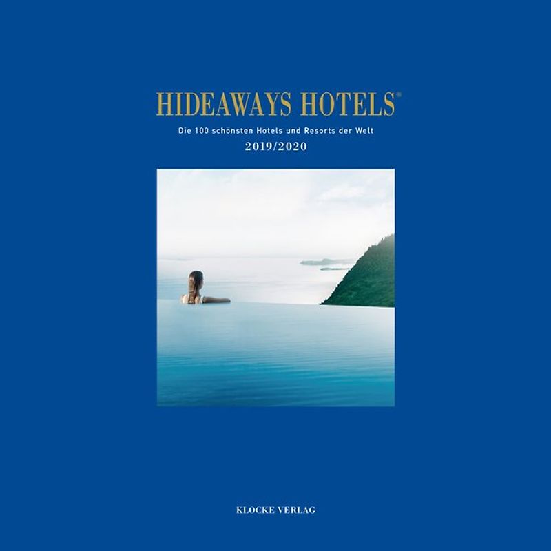 Hideaways Hotels. Die 100 schönsten Hotels und Resorts der Welt / Hideaways Hotels 2019/2020