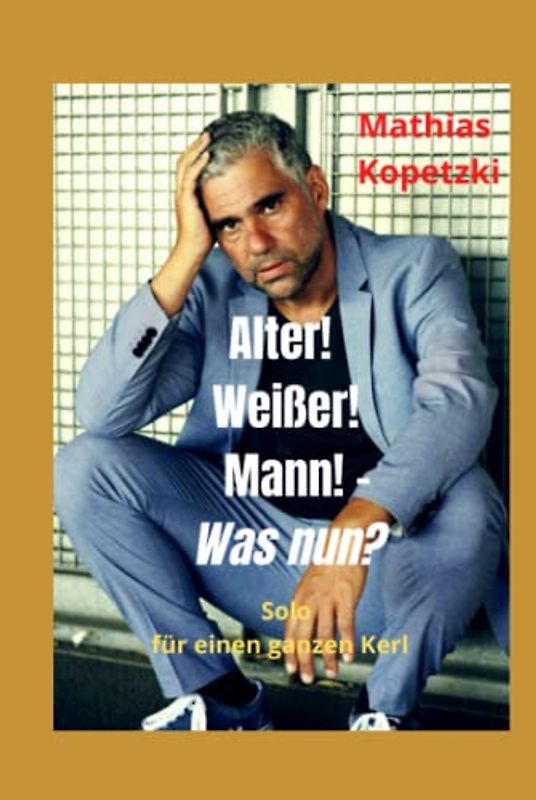 Alter! Weißer! Mann! - was nun?: Solo für einen ganzen Kerl