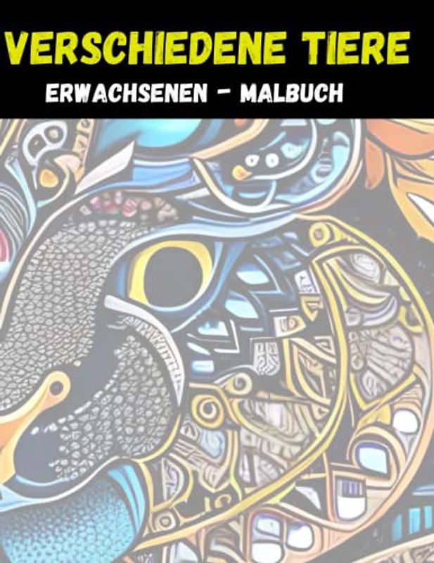 Erwachsenen-Malbuch: Verschiedene Tiere: Entspannen und Stress abbauen durch das Ausmalen von Tieren