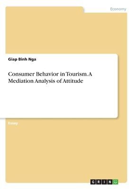 Consumer Behavior in Tourism. A Mediation Analysis of Attitude