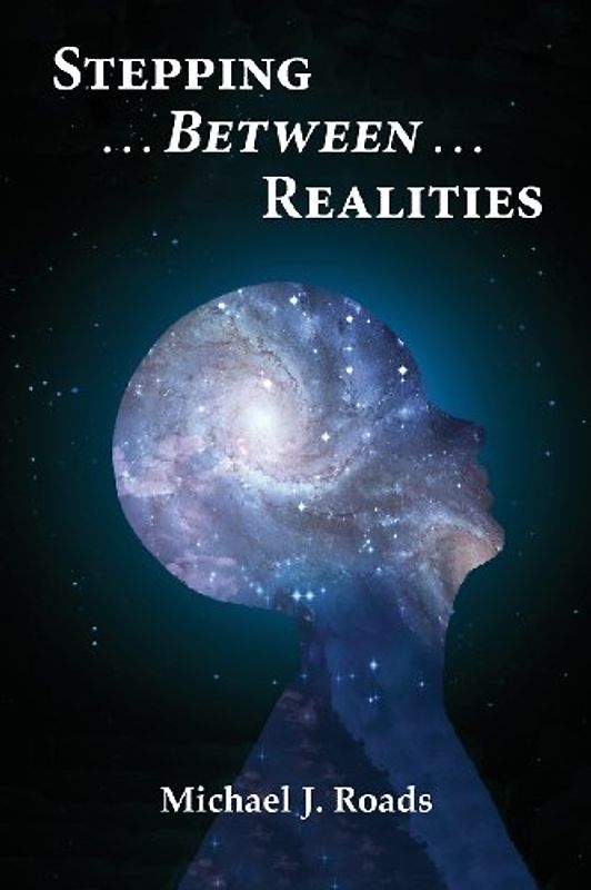 Stepping Between Realities - Roads, Michael J.