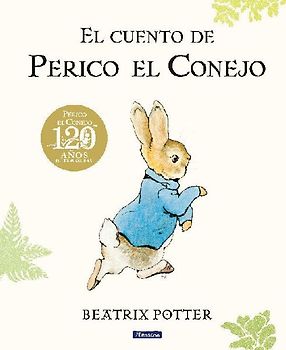 El Cuento de Perico El Conejo (Ed. 120 Aniversario) / The Tale of Peter Rabbit (120th Anniversary Edition)