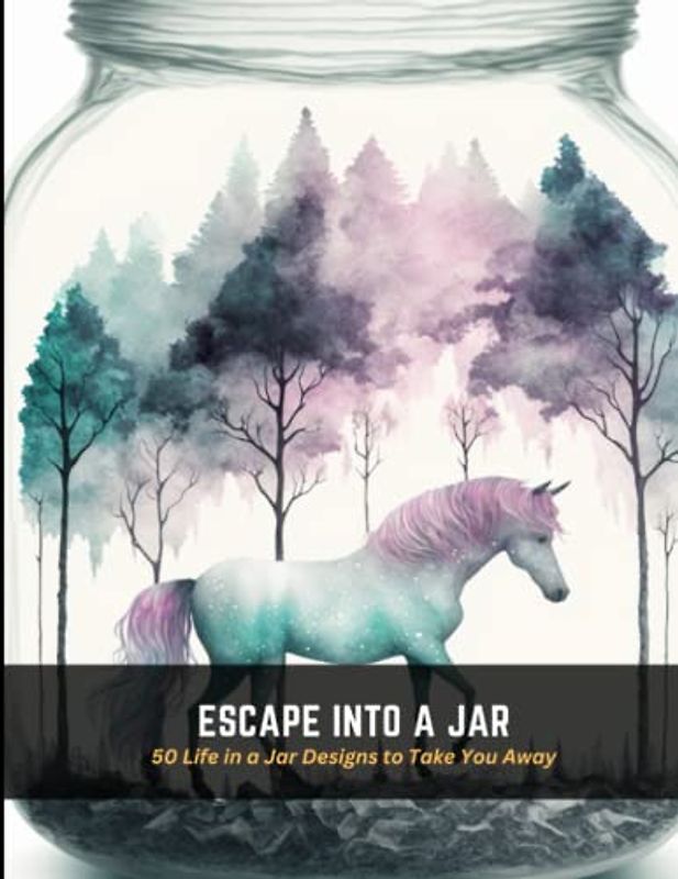 Escape into a Jar: 50 Life in a Jar Designs to Take You Away