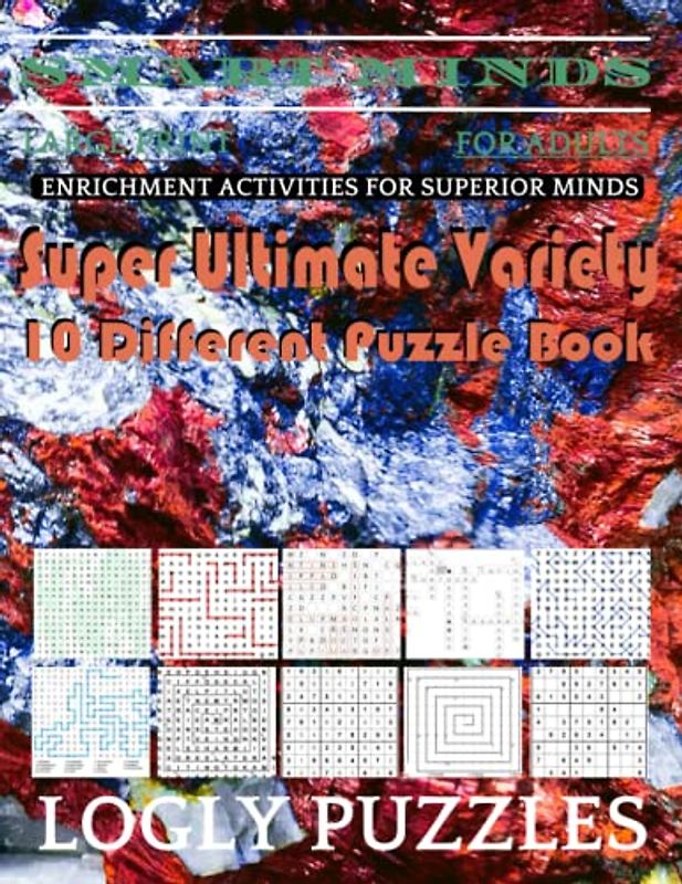 Smart Minds -Variety 10 Different Puzzle Book For Adults: Ultimate Variety Puzzles Large-Print Word Search, Word Maze .Word Spiral ,Word Angles, ... Crossword And Sudoku Easy , Medium And Hard