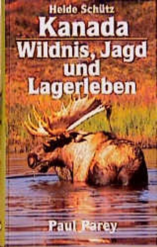 Kanada - Wildnis, Jagd und Lagerleben. Als Frau unter Bären, Elchen und Wölfen
