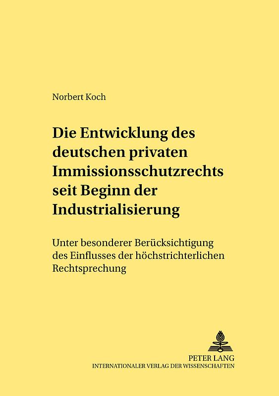 Die Entwicklung des deutschen privaten Immissionsschutzrechts seit Beginn der Industrialisierung