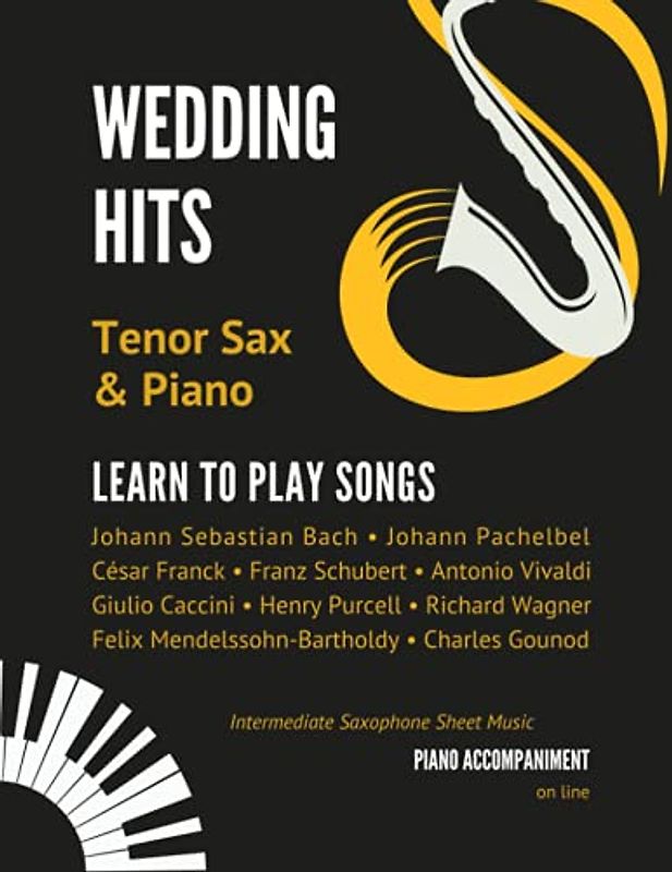 Wedding Hits I Tenor Sax & Piano I Learn to Play Songs: Beautiful Classical Songs I Easy & Intermediate Saxophone Sheet Music Book I Audio Online