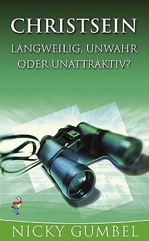Christsein - langweilig, unwahr oder unattraktiv?