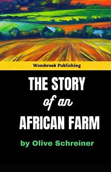 The Story of an African Farm: A Feminist Exploration of Identity, Power, and Oppression in Colonial South Africa (Annotated)