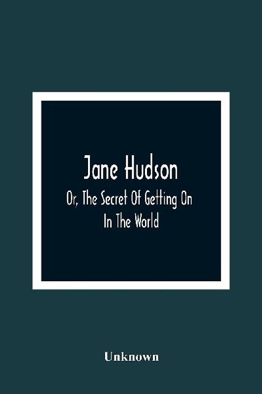 Jane Hudson; Or, The Secret Of Getting On In The World